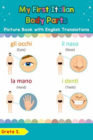 My First Italian Body Parts Picture Book with English Translations: Bilingual Early Learning & Easy Teaching Italian Books for Kids (Teach & Learn Basic Italian words for Children Vol. 7)